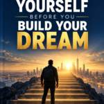Build Yourself Before You Build Your Dream